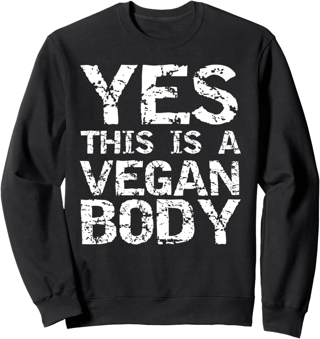 Funny Vegan Workout Gift Exercise Yes this is a Vegan Body Sweatshirt