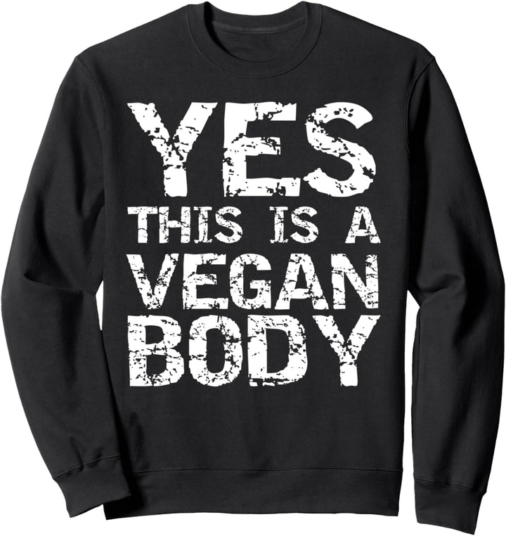 Funny Vegan Workout Gift Exercise Yes this is a Vegan Body Sweatshirt