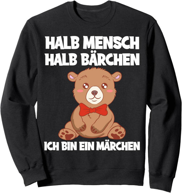 Halb Mensch Halb Bärchen Ich bin ein Märchen Teddybär Sweatshirt