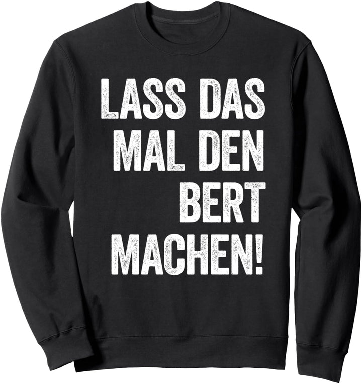 Lass das mal den Bert machen Sweatshirt