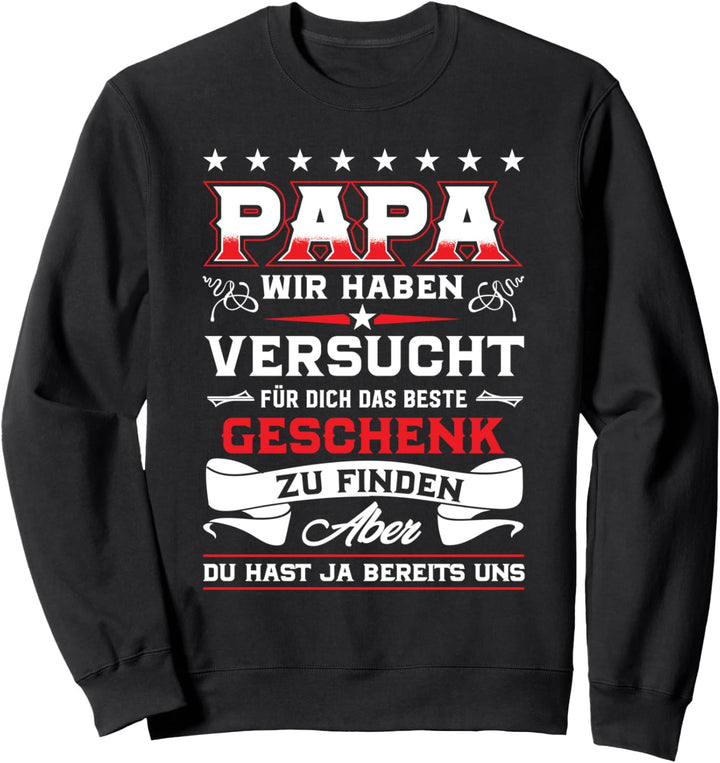 Papa Wir Haben Versucht Das Beste Geschenk Zu Finden Sweatshirt