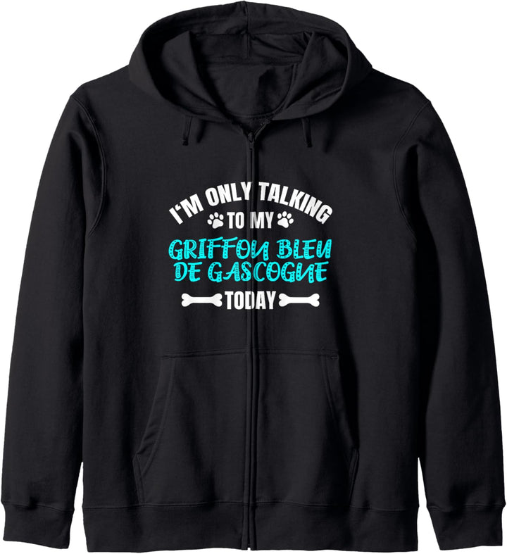 I'm Only Talking To My Griffon Bleu de Gascogne Today Kapuzenjacke