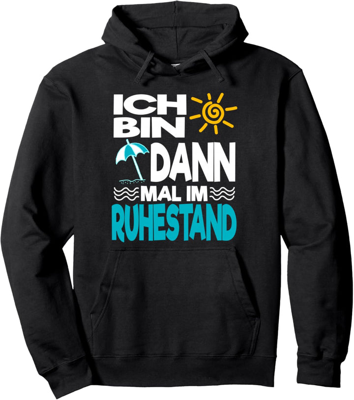Ich bin dann mal im Ruhestand Rente Pension Rentner Pullover Hoodie