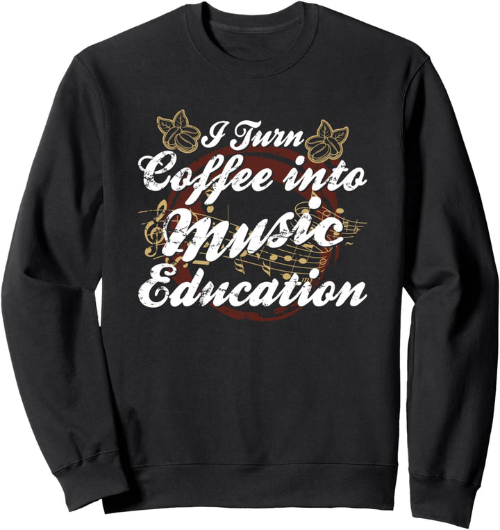Ich verwandle Kaffee in Musikunterricht Sweatshirt
