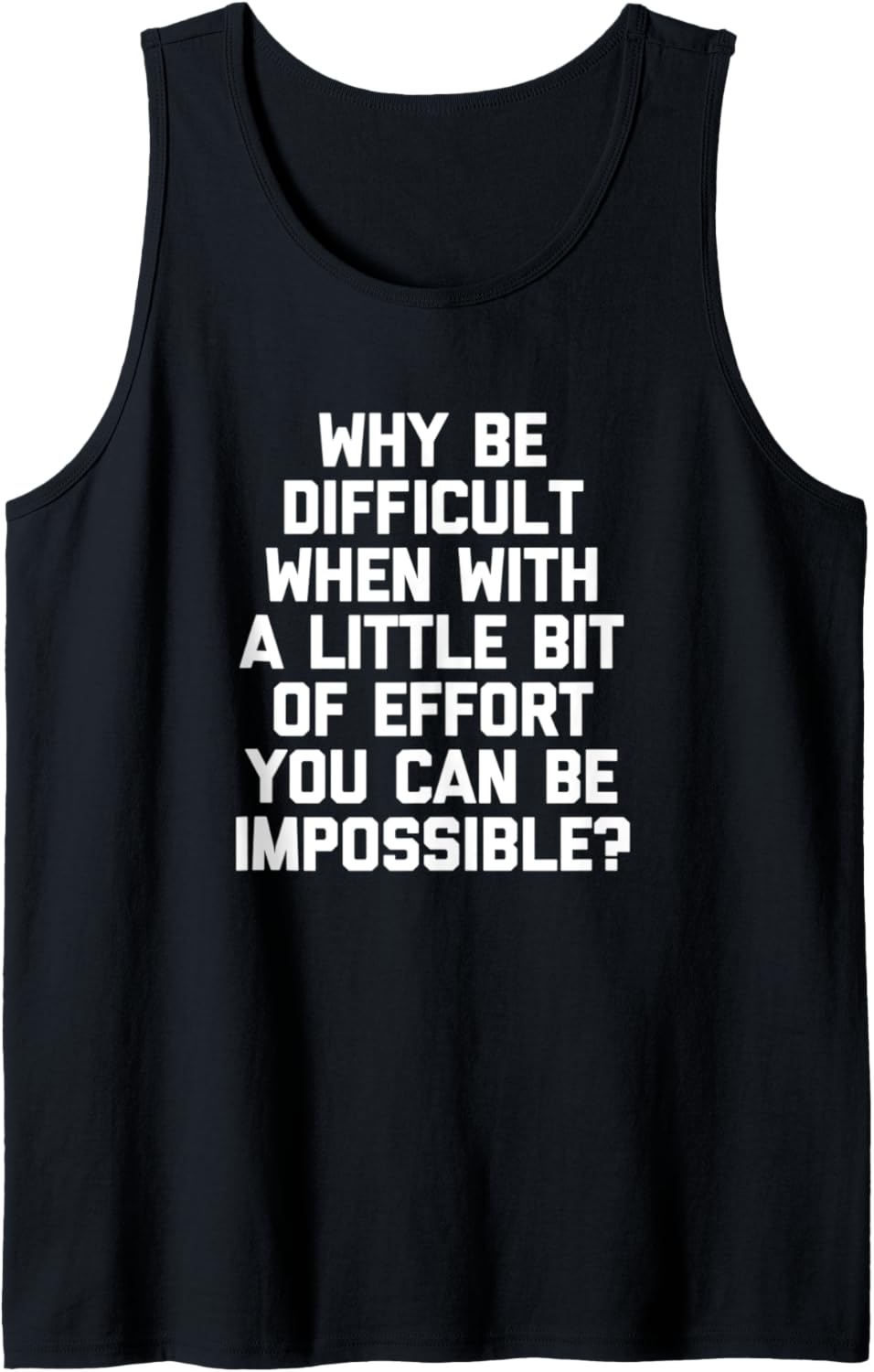 Why Be Difficult When You Can Be Impossible T-Shirt Tank Top