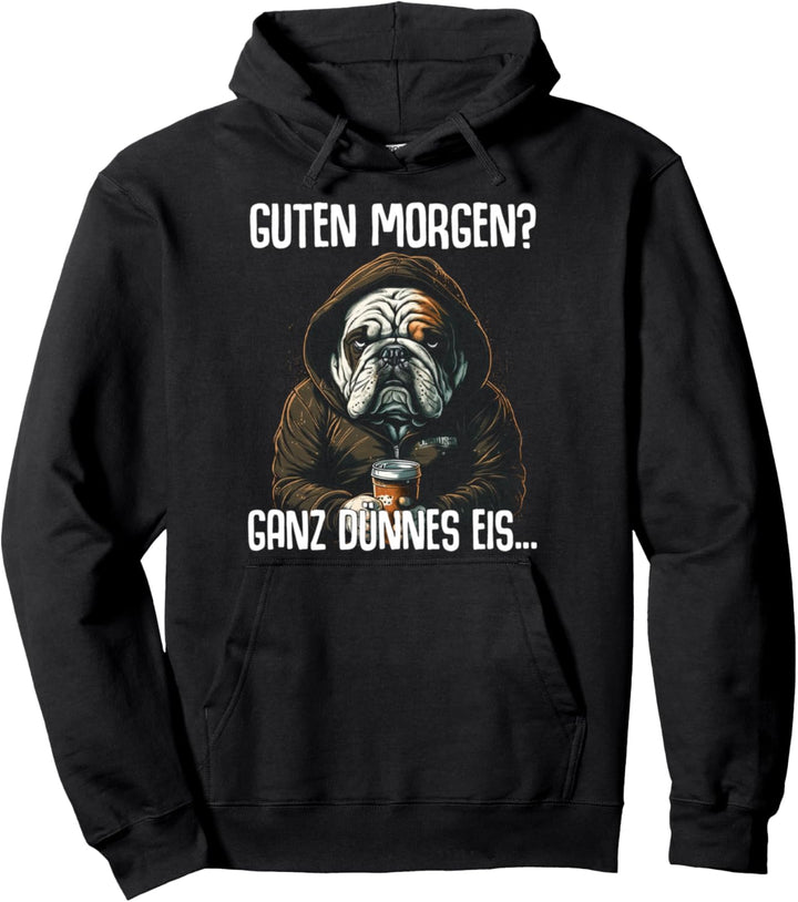 Englische Bulldogge Spruch Guten Morgen Ganz Dünnes Eis Pullover Hoodie