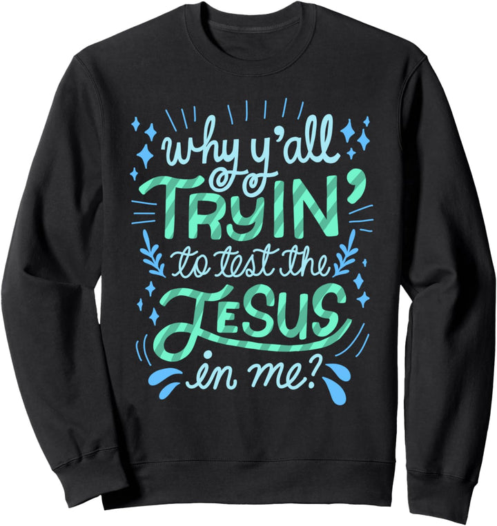 Warum Sie versuchen, den Jesus in mir zu testen Frauen Sweatshirt