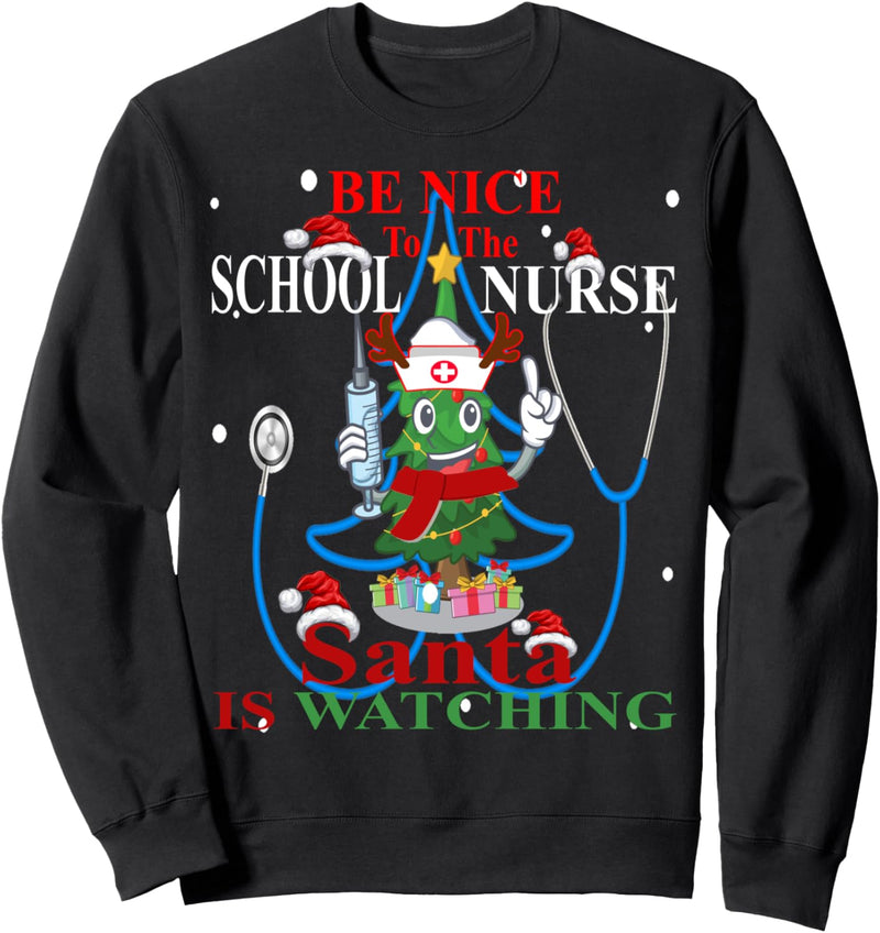 Xmas Gifts Be Nice To The School Nurse Santa Is Watching Sweatshirt