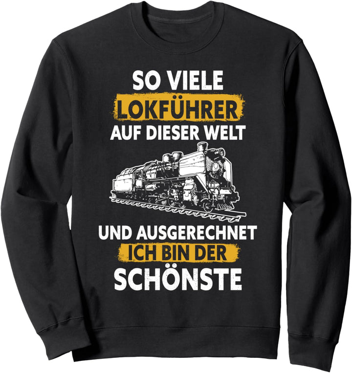 So viele Lokführer und ausgerechnet ich bin der Schönste Sweatshirt