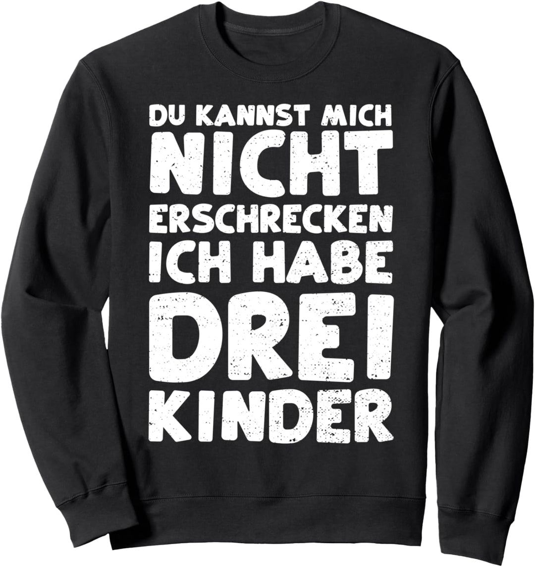 Vater: Du Kannst Mich Nicht Erschrecken... Vatertag Sprüche Sweatshirt