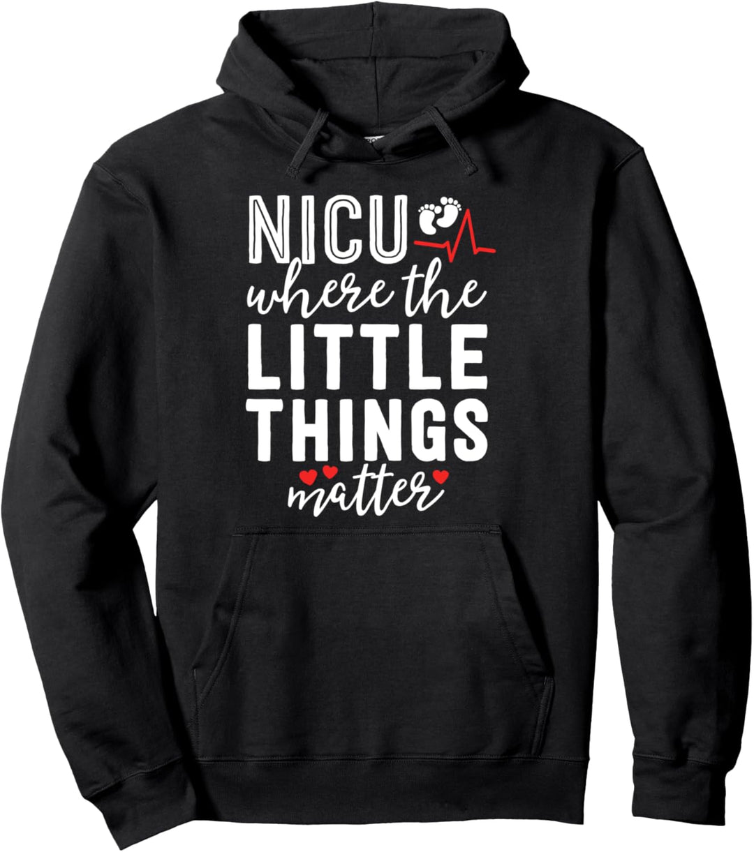 NICU Nurse Gift Where Little Things Matter Neonatal Nursing Pullover Hoodie