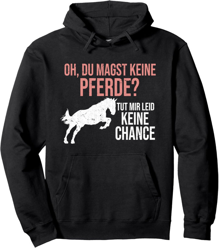 Oh du magst keine Pferde keine Chance Lustiges Pferd Pullover Hoodie