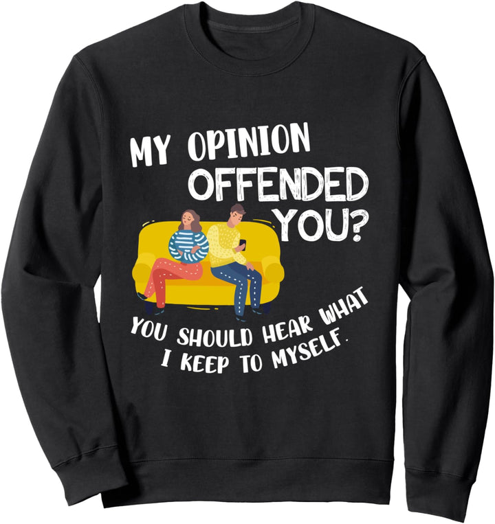 My Opinion Offended You Funny Sarcastic Humor Sweatshirt