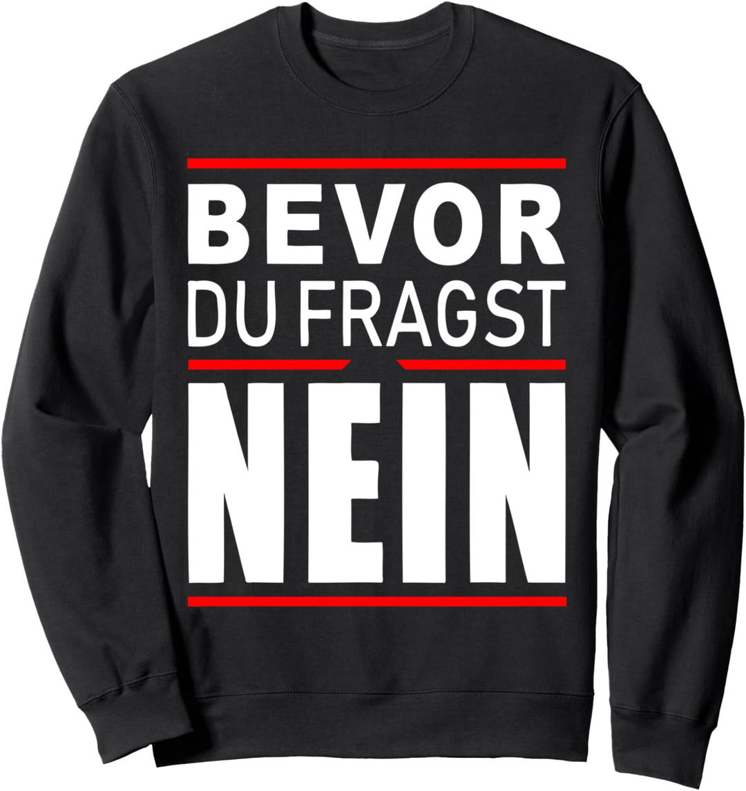 Spruch für schlecht gelaunte Personen - Bevor Du Fragst Nein Sweatshirt