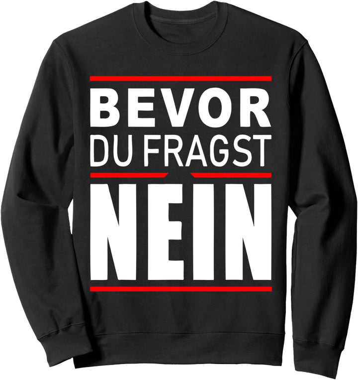 Spruch für schlecht gelaunte Personen - Bevor Du Fragst Nein Sweatshirt