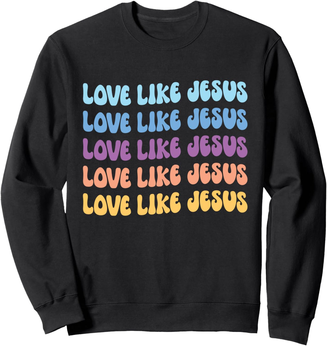 Liebe wie Jesus Love Like Jesus Sweatshirt