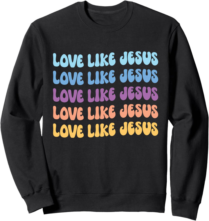 Liebe wie Jesus Love Like Jesus Sweatshirt