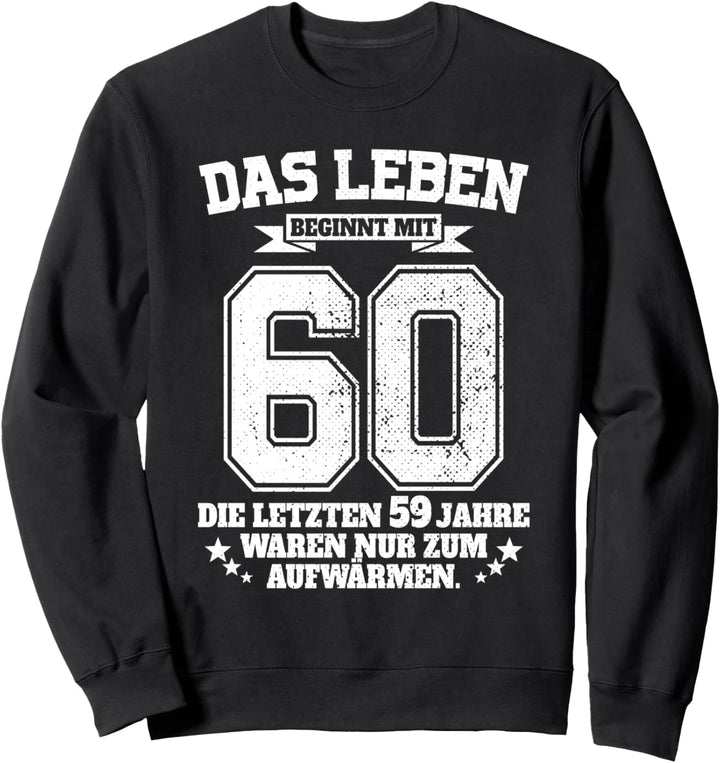 60. Geburtstag Das Leben Beginnt Mit 60 Jahren Sechzig Sweatshirt