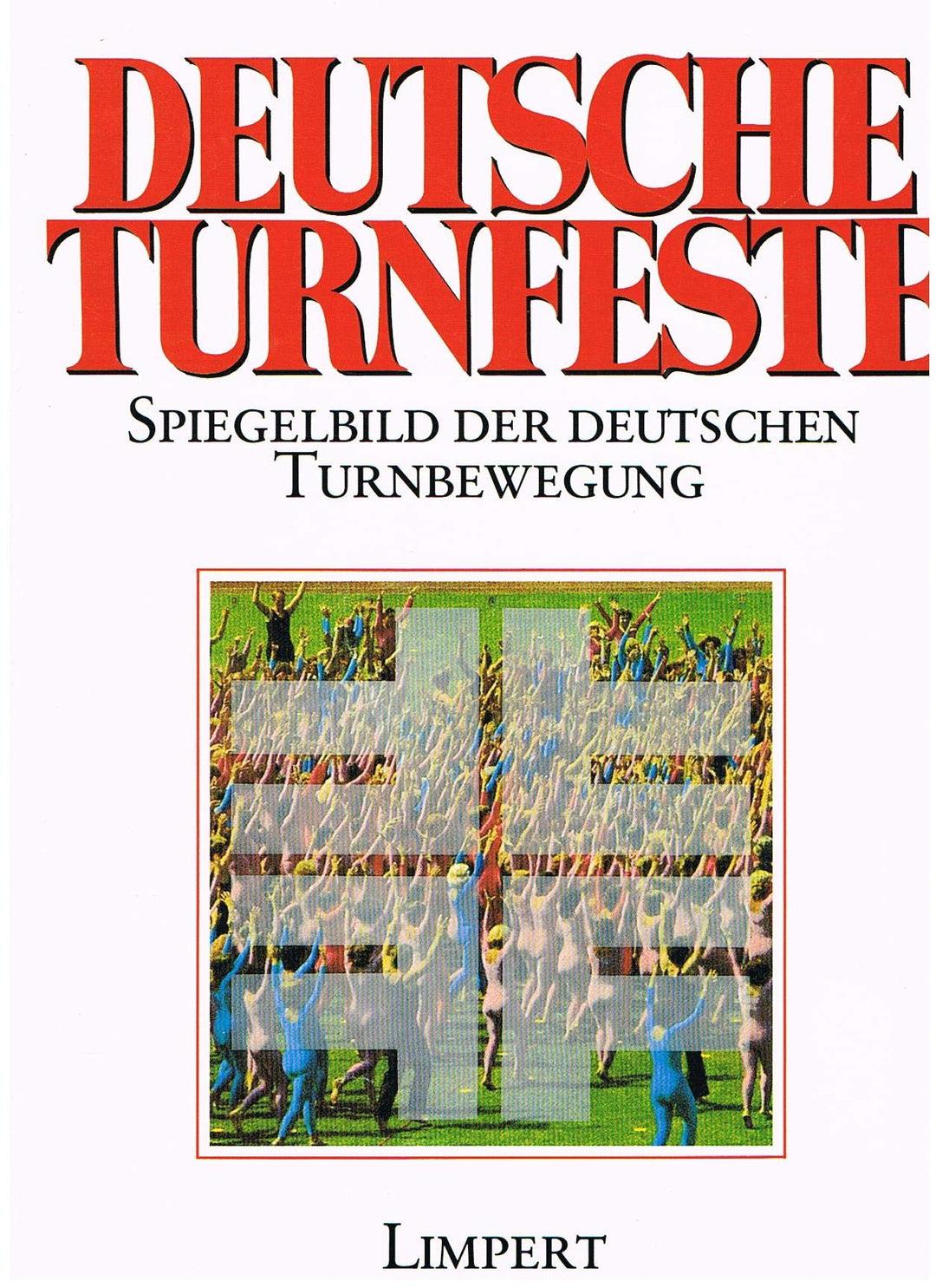 Deutsche Turnfeste: Spiegelbild der deutschen Turnbewegung: Spiegelbild der deutschen Turnbewegung.