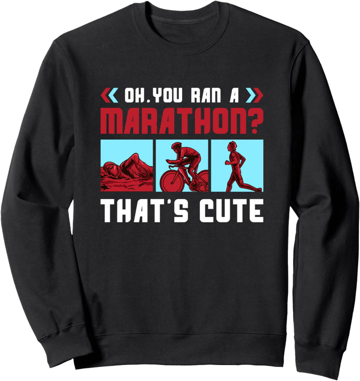Oh du bist einen Marathon gelaufen? Das ist niedlich Sweatshirt