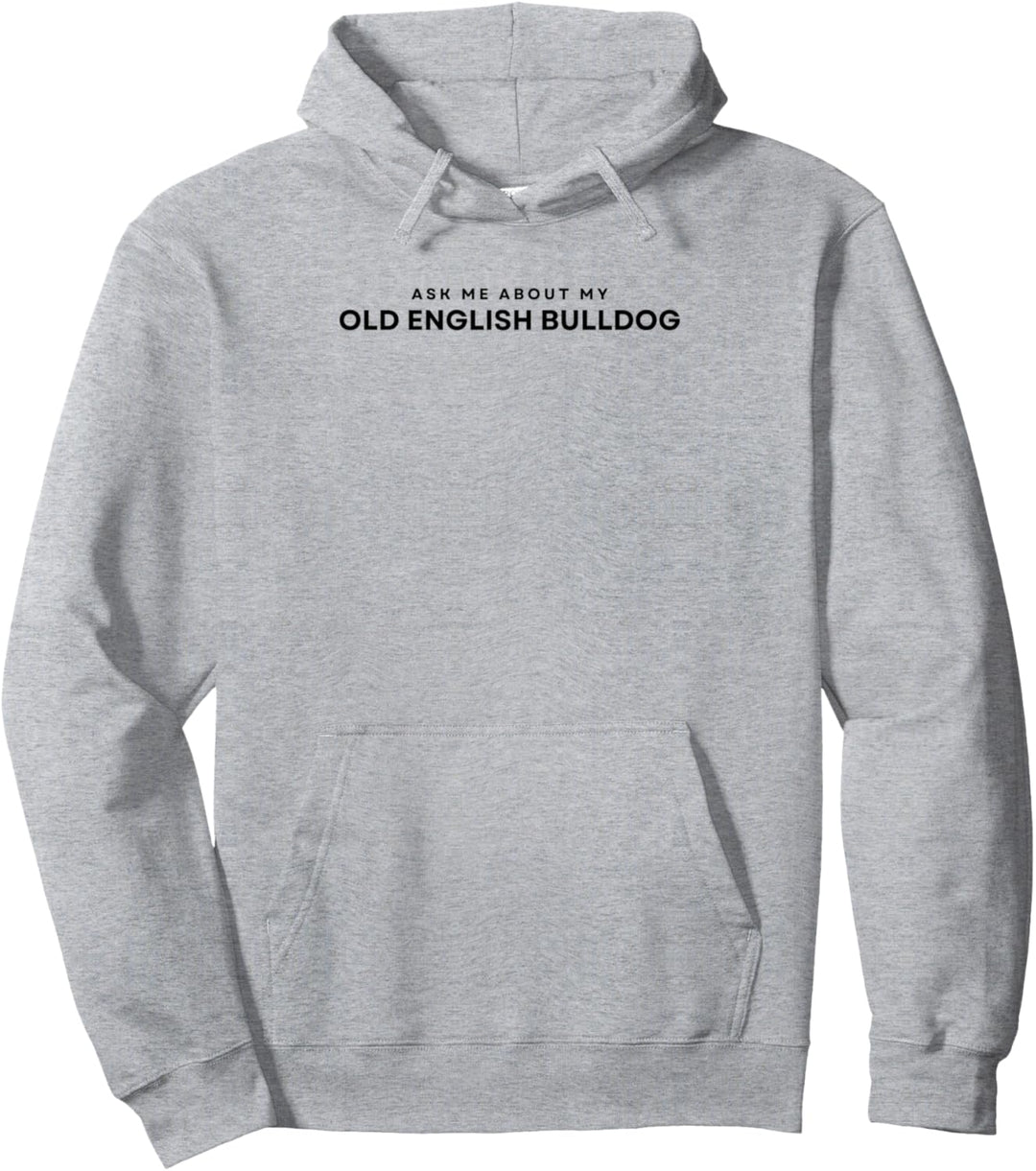 Ask Me About My Old English Bulldog. Pullover Hoodie