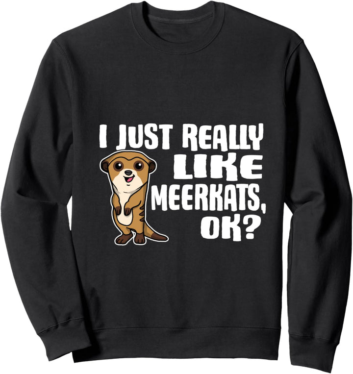 I Just Really Like Meerkats Ok Lustiges Erdmännchen Kostüm Sweatshirt
