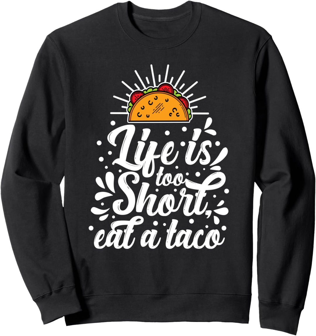 Das Leben ist zu kurz, essen Sie einen Taco Sweatshirt