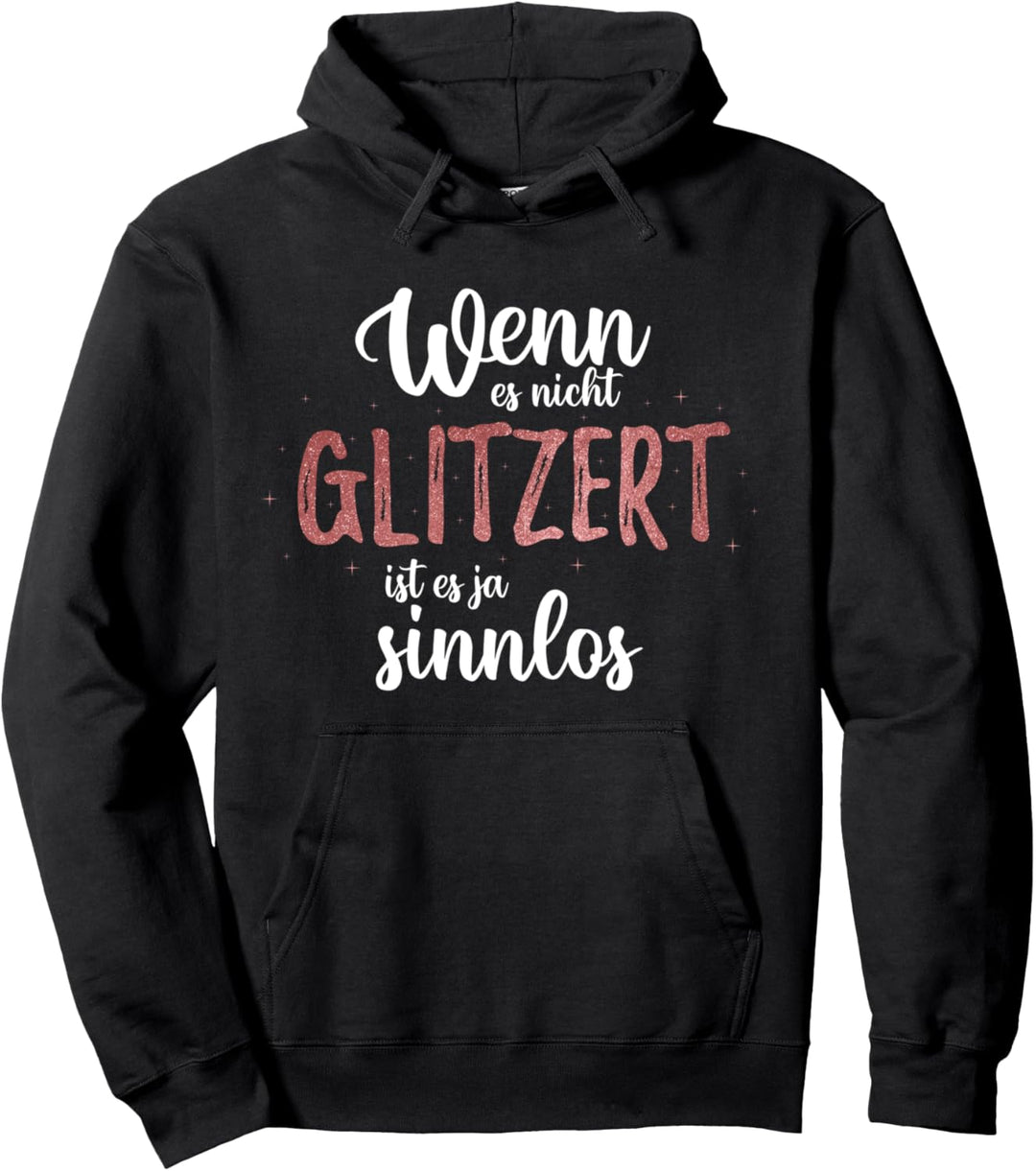 Wenn es nicht glitzert ist es ja sinnlos, Witzige Sprüche Pullover Hoodie