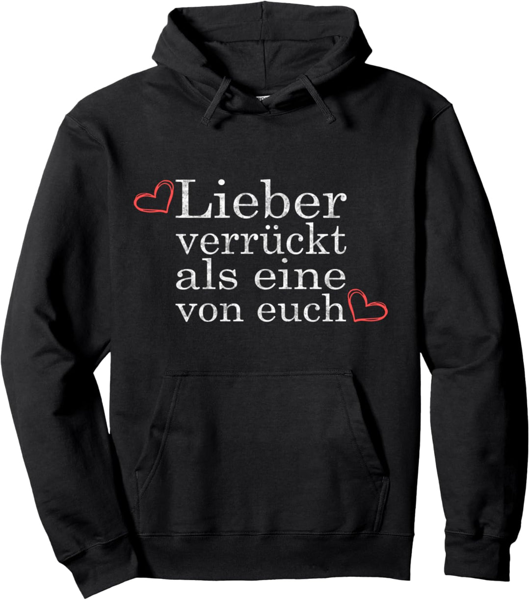 Lieber verrückt als eine von euch Lustiger Spruch Fun Pullover Hoodie