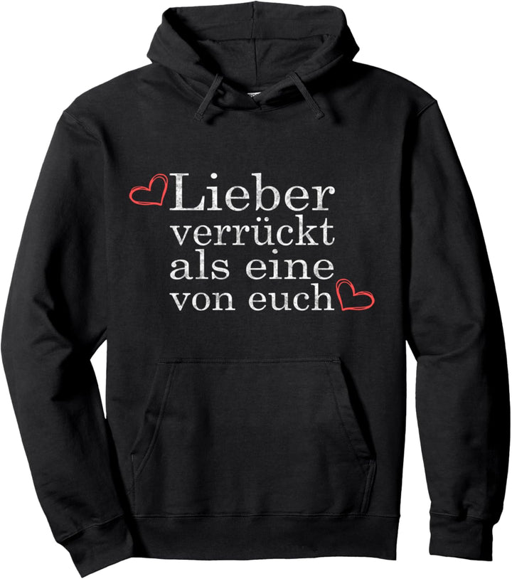 Lieber verrückt als eine von euch Lustiger Spruch Fun Pullover Hoodie
