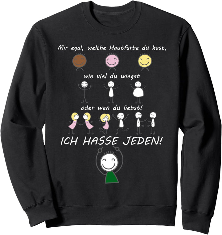 Mir Egal welche Hautfarbe Du hast Ich hasse jeden Humor Sweatshirt