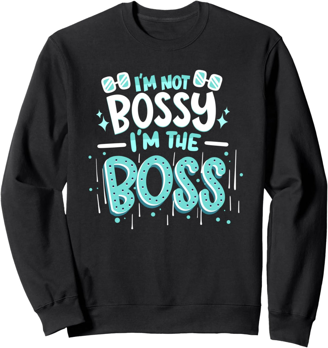 I'm not bossy I'm The Boss - Lustige weibliche Sprüche Sweatshirt