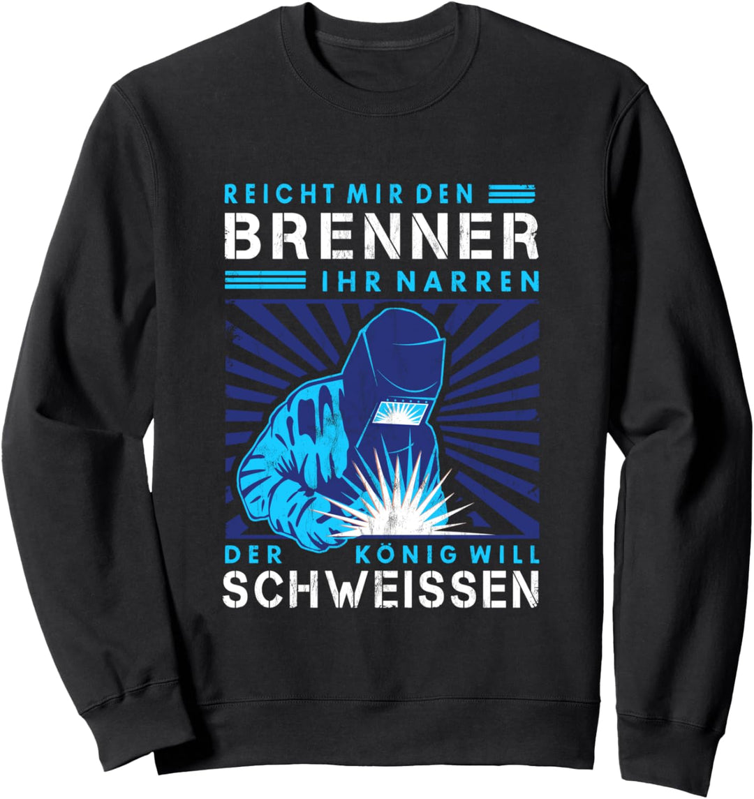 Schweisser Schweisser Brenner Metallbauer Handwerker Spruch Sweatshirt