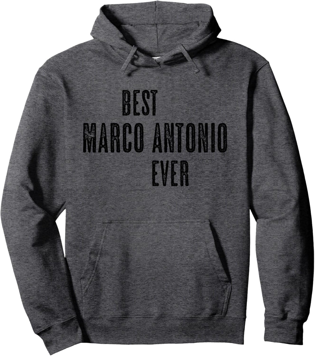 BEST MARCO ANTONIO EVER | Funny Cute - Men Women Kids Name - Pullover Hoodie