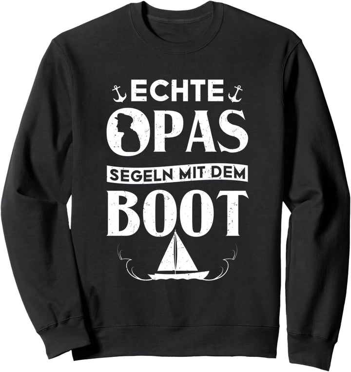 Segelboot Segler Segelschiff Echte Opa's Segeln Mit Dem Boot Sweatshirt