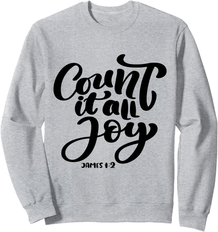 Bible Verse: Count It All Joy - James 1:2 Sweatshirt