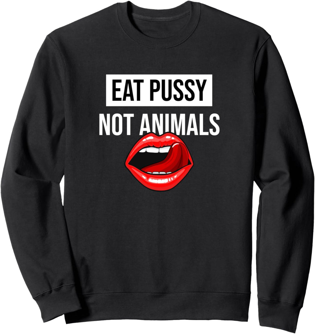 Eat Pussy Not Animals Sweatshirt