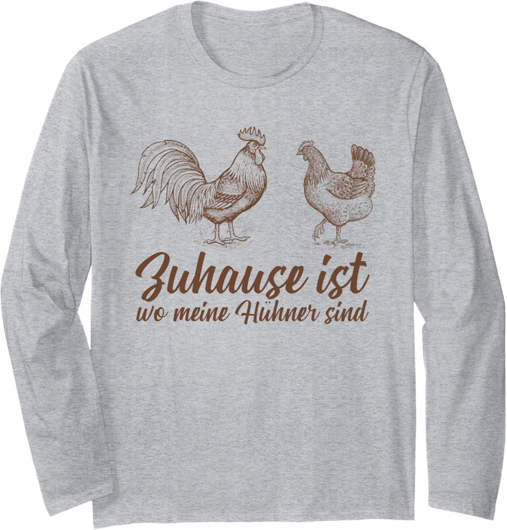 Zuhause ist wo meine Hühner sind Huhn Hahn Küken Henne Eier Langarmshirt
