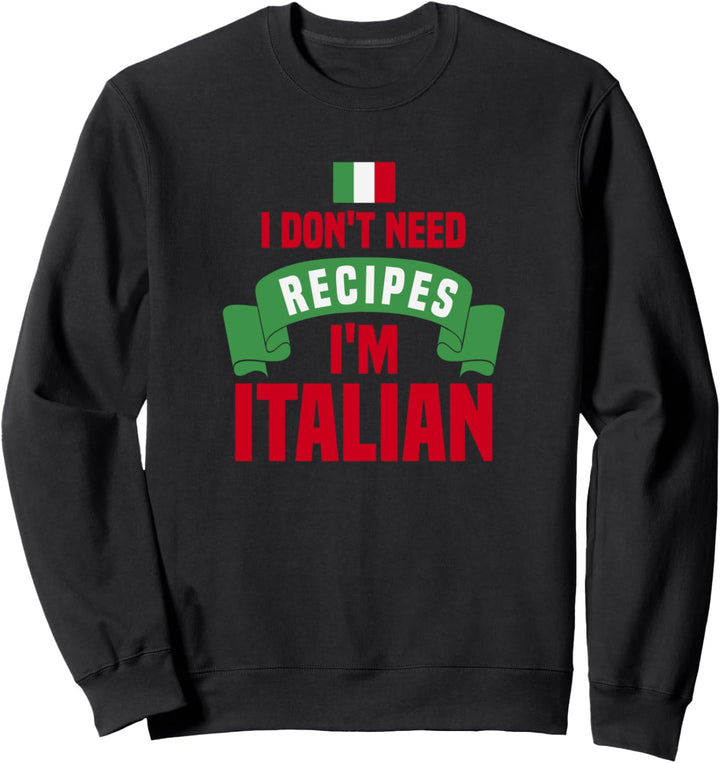 I Don't Need Recipes I'm Italian Italienische Flagge Italien Sweatshirt