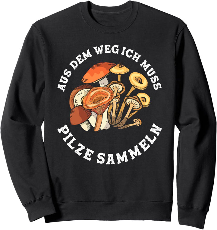 Aus dem Weg Ich Muss Pilze Sammeln Pilzsammler Sweatshirt