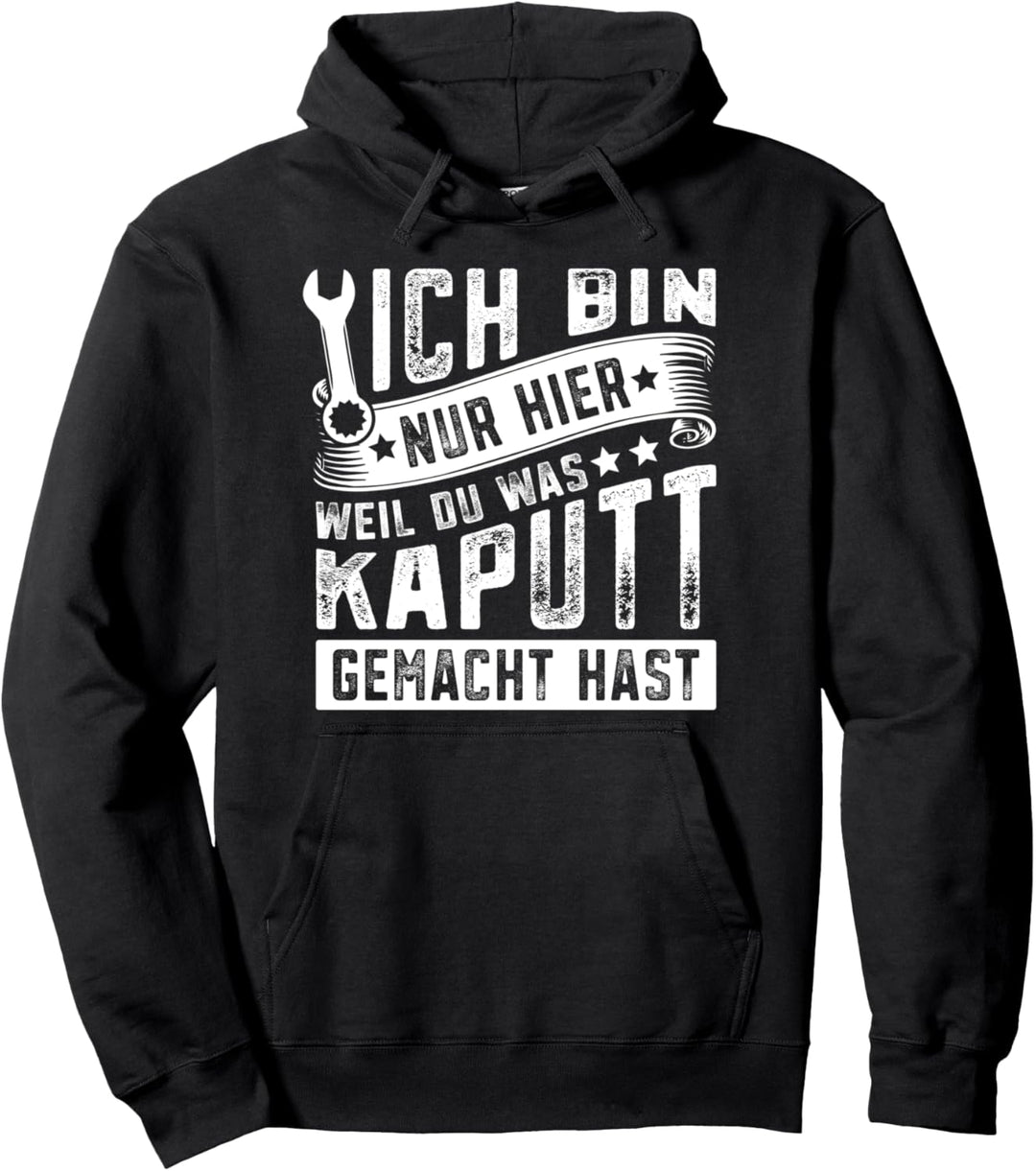 Hausmeister ich bin nur hier weil du was kaputt gemacht hast Pullover Hoodie