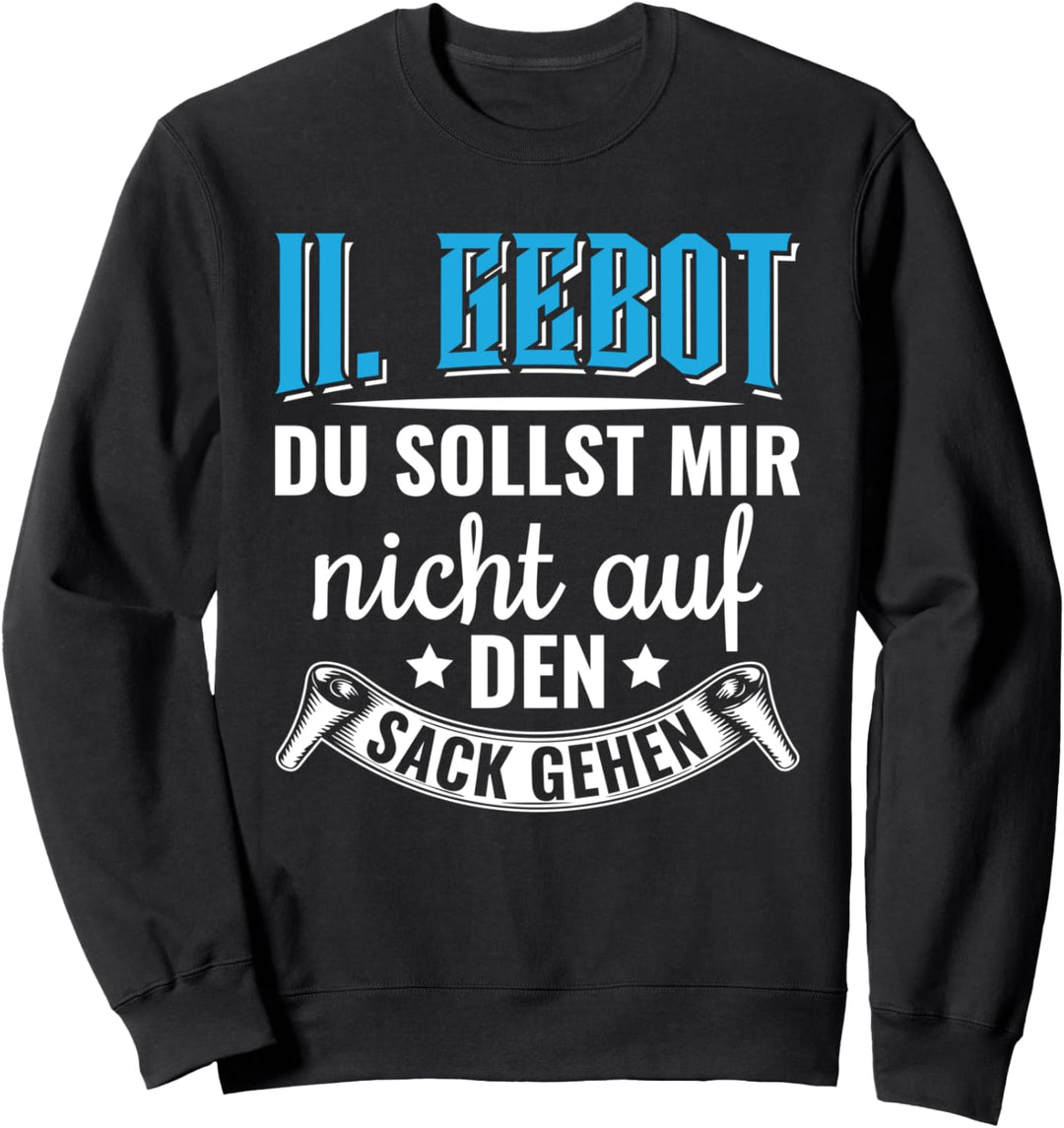 Das 11. Gebot du sollst mir nicht auf den Sack gehen Sweatshirt