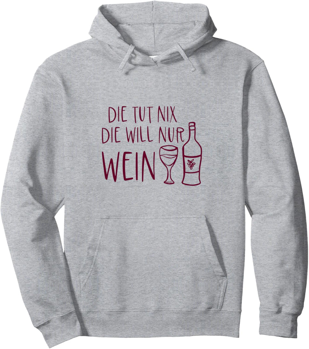 Die tut nix Die will nur Wein Glas Flasche Weinliebe Weinfan Pullover Hoodie