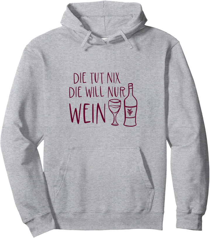 Die tut nix Die will nur Wein Glas Flasche Weinliebe Weinfan Pullover Hoodie