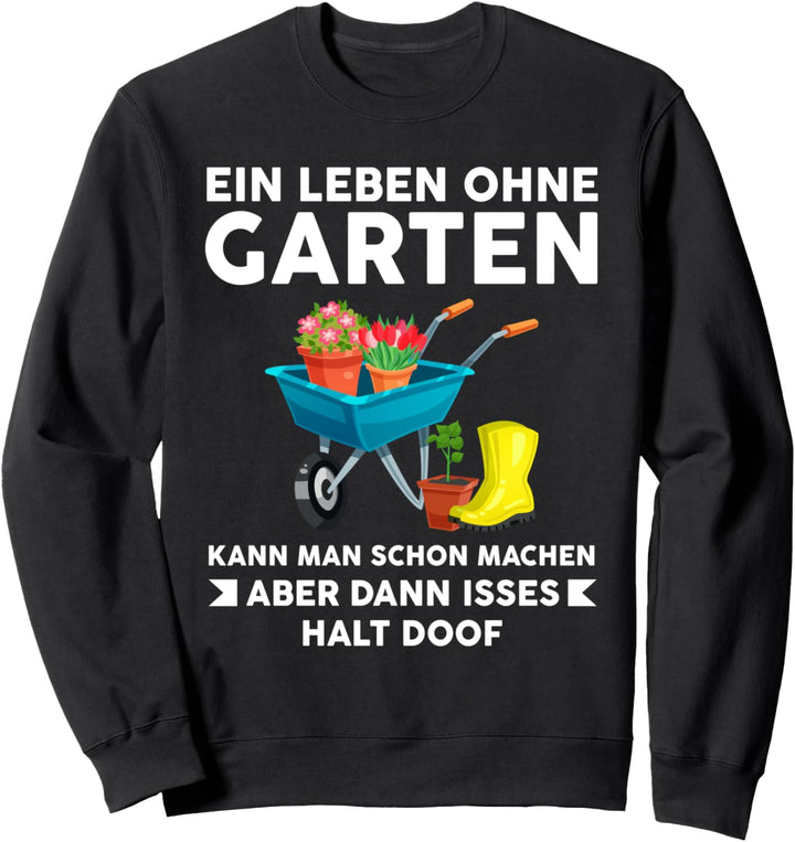 Ein Leben ohne Garten von Gartenarbeit Garten Sweatshirt
