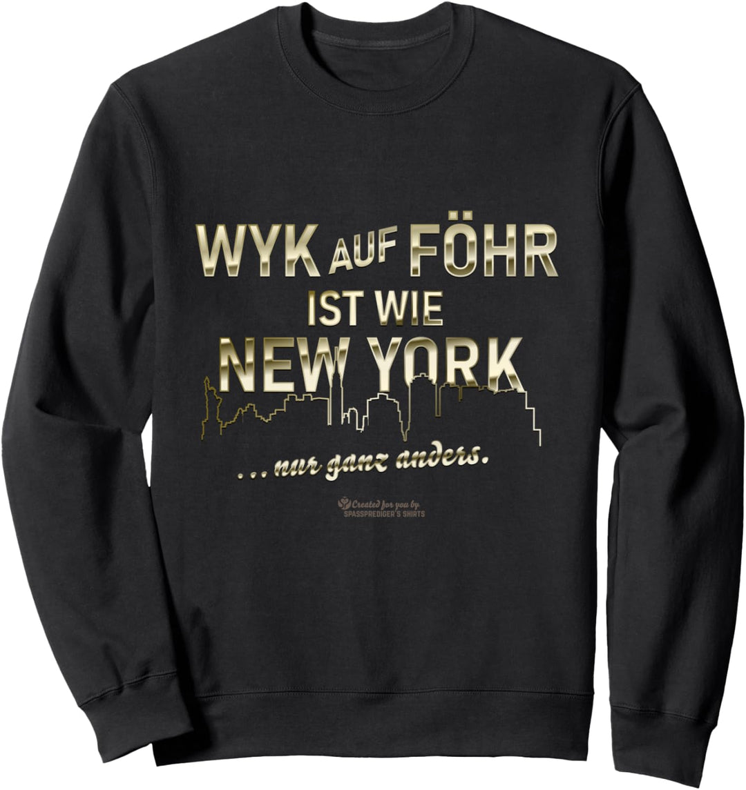 Wyk auf Föhr ist wie New York Spruch über Wyk auf Föhr Sweatshirt