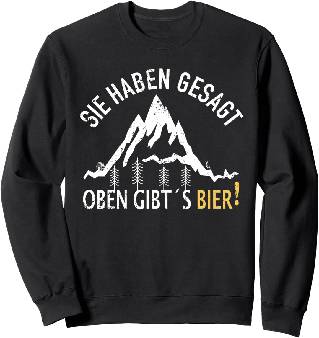 Sie Haben Gesagt Oben Gibt's Bier - Trekking Berg Wandern Sweatshirt