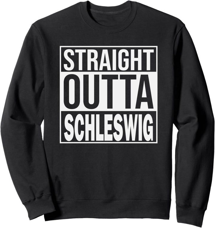 Straight outta Schleswig - Geschenk, Schleswig Holstein Sweatshirt