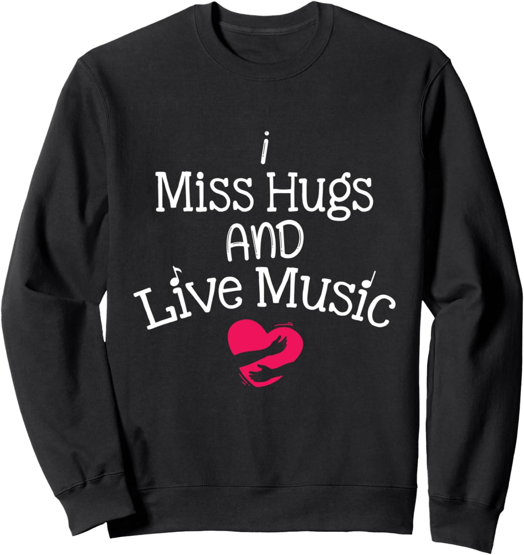 I Miss Hugs And Live Music Cool Sweatshirt