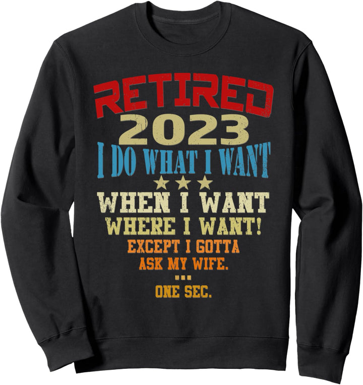 Funny Retirement Gifts for Men Retired 2023 I Do What I Want Sweatshirt